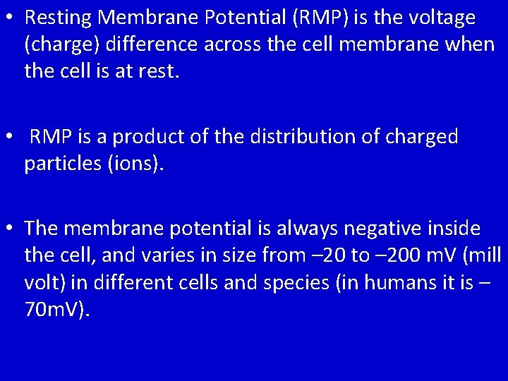  • Resting Membrane Potential (RMP) is the voltage (charge) difference across the cell