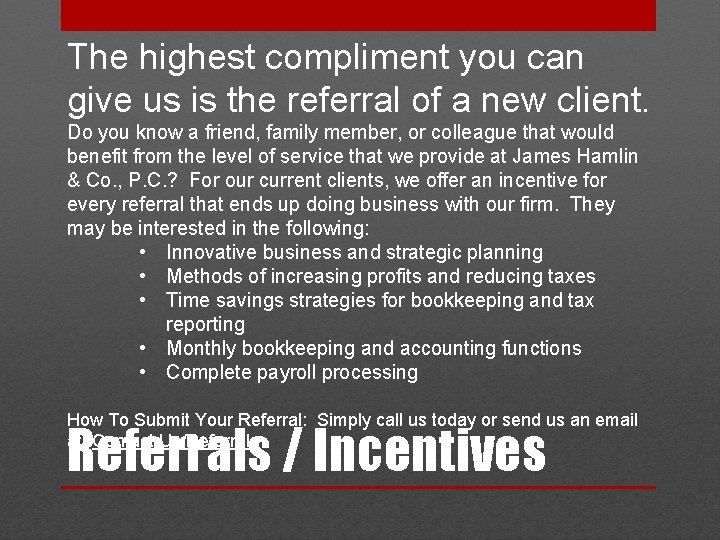 The highest compliment you can give us is the referral of a new client.