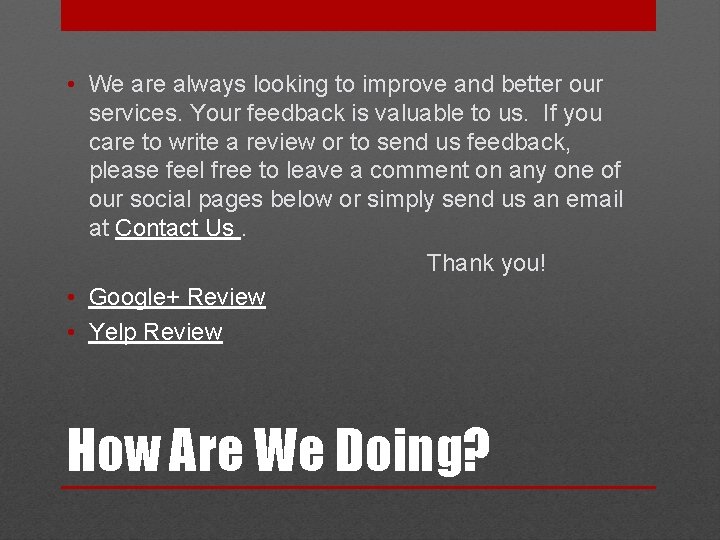  • We are always looking to improve and better our services. Your feedback