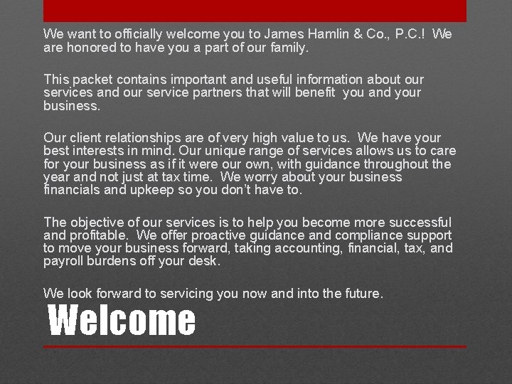 We want to officially welcome you to James Hamlin & Co. , P. C.