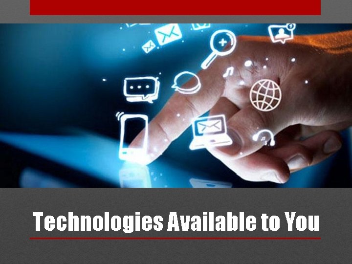 Technologies Available to You 