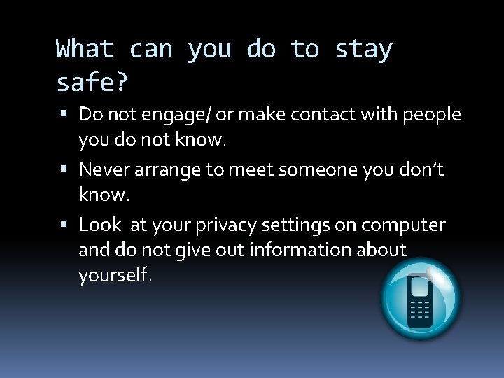 What can you do to stay safe? Do not engage/ or make contact with