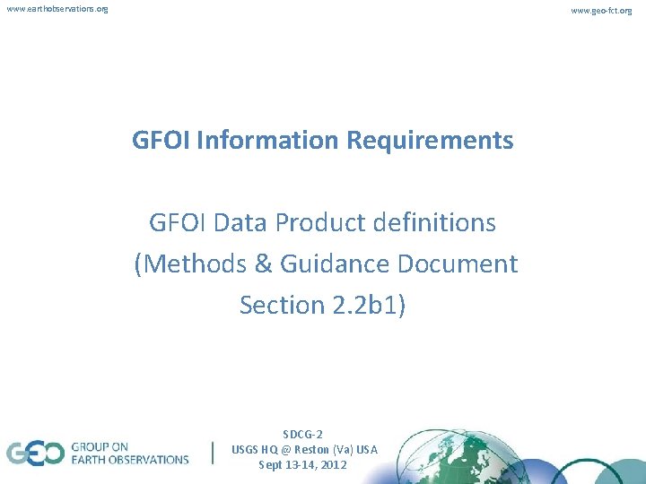 www. earthobservations. org www. geo-fct. org GFOI Information Requirements GFOI Data Product definitions (Methods