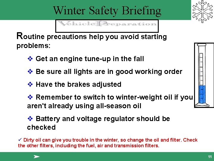 Winter Safety Briefing Routine precautions help you avoid starting problems: v Get an engine