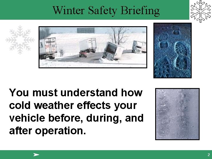 Winter Safety Briefing You must understand how cold weather effects your vehicle before, during,