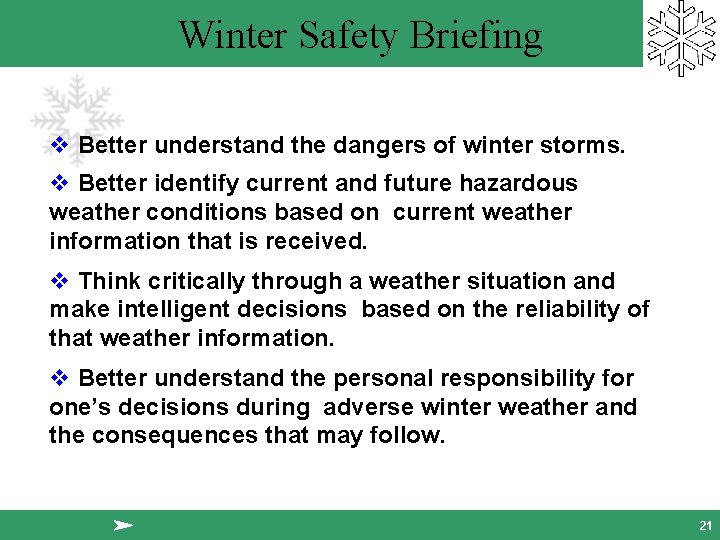 Winter Safety Briefing v Better understand the dangers of winter storms. v Better identify