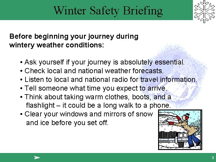 Winter Safety Briefing Before beginning your journey during wintery weather conditions: • Ask yourself