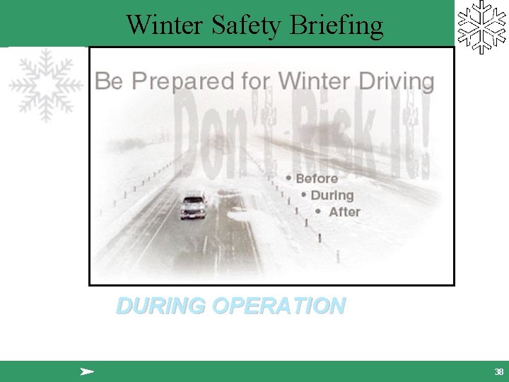 Winter Safety Briefing DURING OPERATION 38 