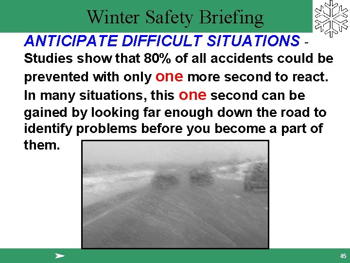 Winter Safety Briefing ANTICIPATE DIFFICULT SITUATIONS - Studies show that 80% of all accidents