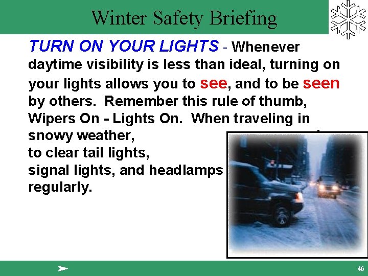 Winter Safety Briefing TURN ON YOUR LIGHTS - Whenever daytime visibility is less than