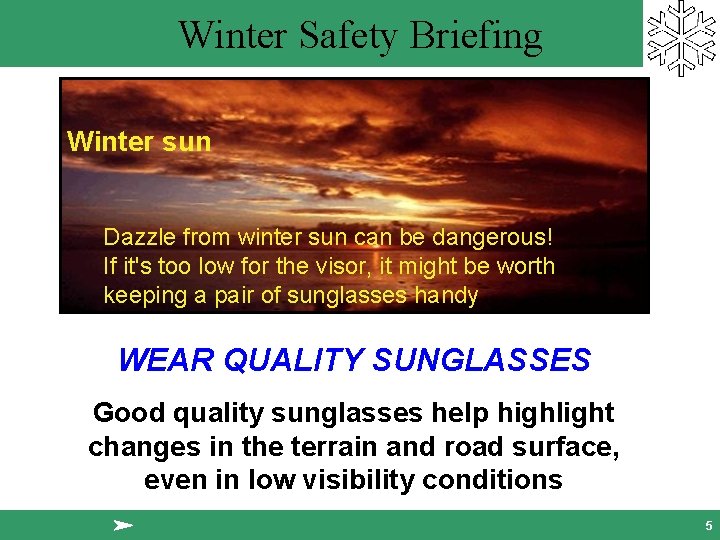 Winter Safety Briefing Winter sun Dazzle from winter sun can be dangerous! If it's