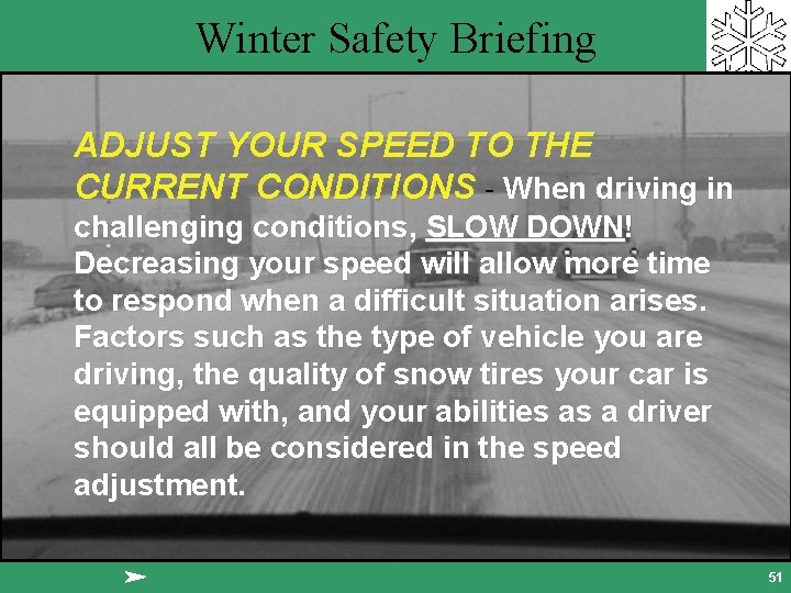 Winter Safety Briefing ADJUST YOUR SPEED TO THE CURRENT CONDITIONS - When driving in