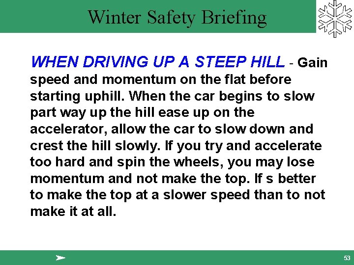 Winter Safety Briefing WHEN DRIVING UP A STEEP HILL - Gain speed and momentum