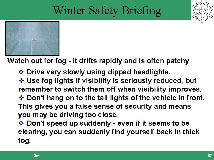 Winter Safety Briefing Watch out for fog - it drifts rapidly and is often