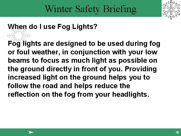 Winter Safety Briefing When do I use Fog Lights? Fog lights are designed to