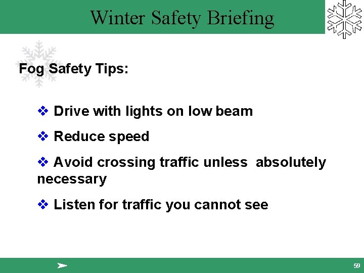 Winter Safety Briefing Fog Safety Tips: v Drive with lights on low beam v