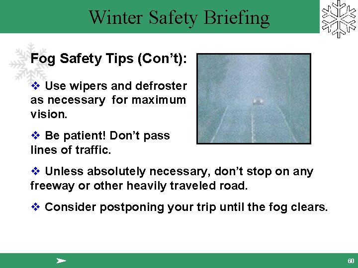 Winter Safety Briefing Fog Safety Tips (Con’t): v Use wipers and defroster as necessary