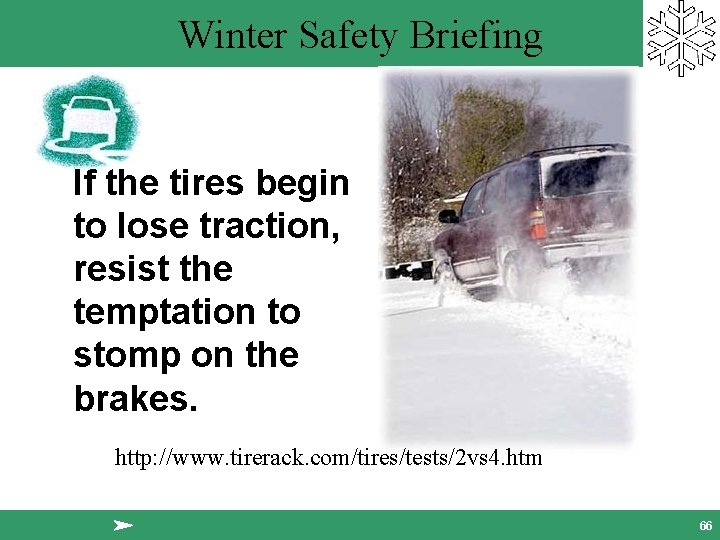 Winter Safety Briefing If the tires begin to lose traction, resist the temptation to