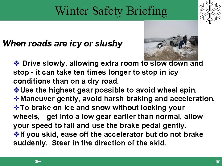 Winter Safety Briefing When roads are icy or slushy v Drive slowly, allowing extra