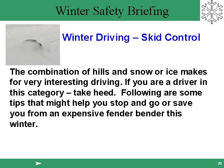 Winter Safety Briefing Winter Driving – Skid Control The combination of hills and snow