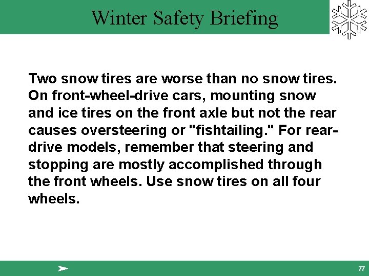 Winter Safety Briefing Two snow tires are worse than no snow tires. On front-wheel-drive