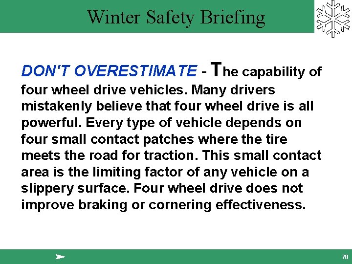 Winter Safety Briefing DON'T OVERESTIMATE - The capability of four wheel drive vehicles. Many