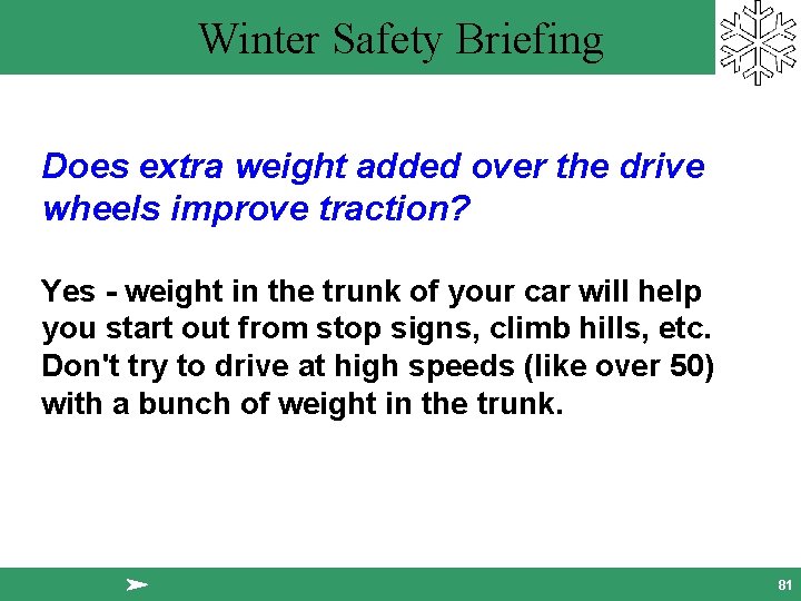 Winter Safety Briefing Does extra weight added over the drive wheels improve traction? Yes