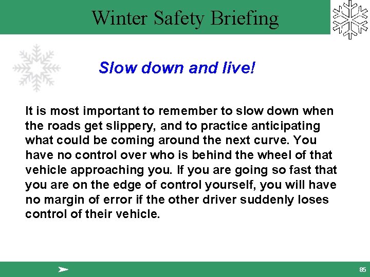 Winter Safety Briefing Slow down and live! It is most important to remember to