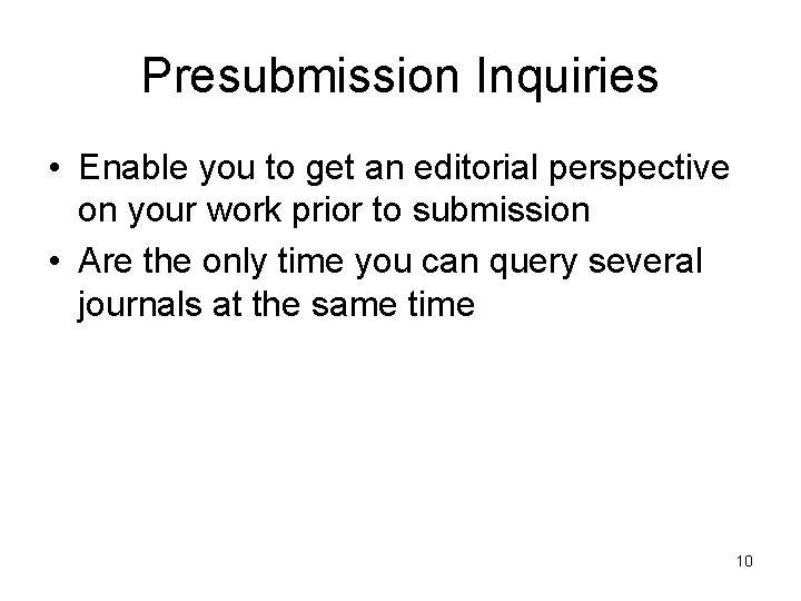 Presubmission Inquiries • Enable you to get an editorial perspective on your work prior Presubmission Inquiries • Enable you to get an editorial perspective on your work prior