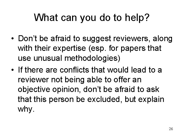 What can you do to help? • Don’t be afraid to suggest reviewers, along