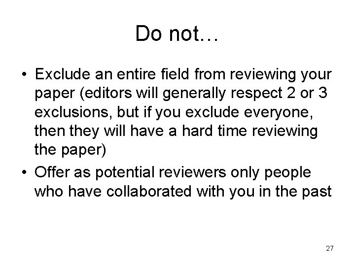 Do not… • Exclude an entire field from reviewing your paper (editors will generally