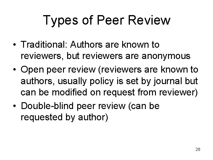 Types of Peer Review • Traditional: Authors are known to reviewers, but reviewers are