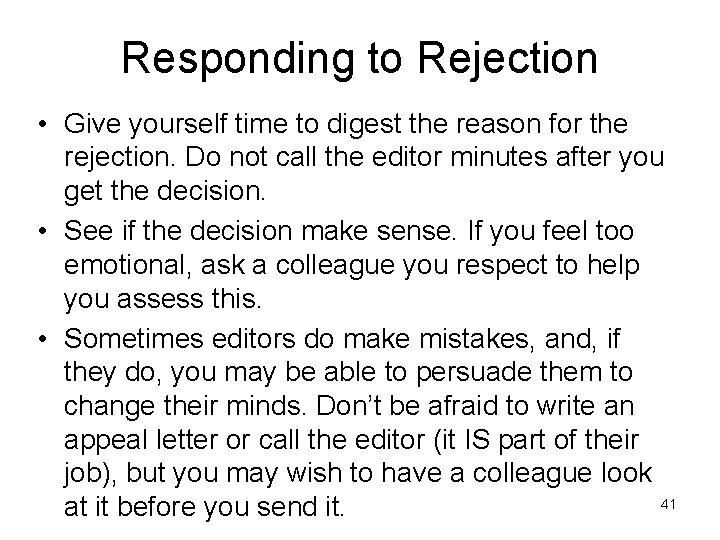 Responding to Rejection • Give yourself time to digest the reason for the rejection.