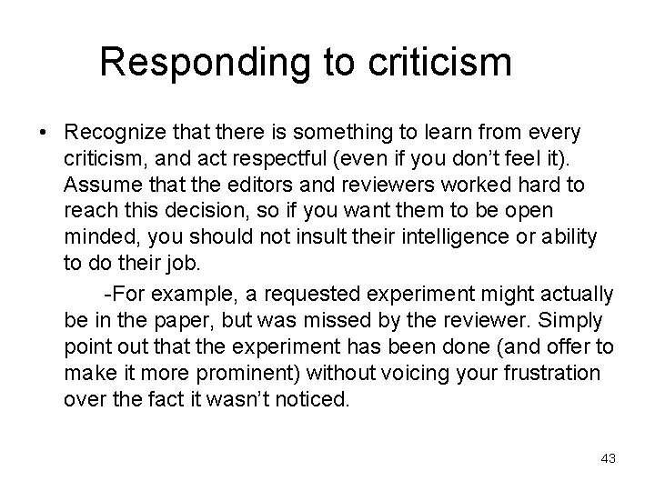 Responding to criticism • Recognize that there is something to learn from every criticism,