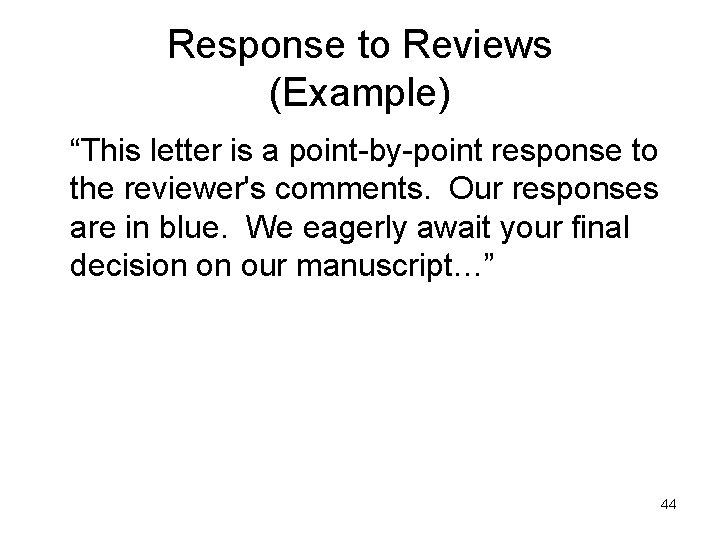 Response to Reviews (Example) “This letter is a point-by-point response to the reviewer's comments.