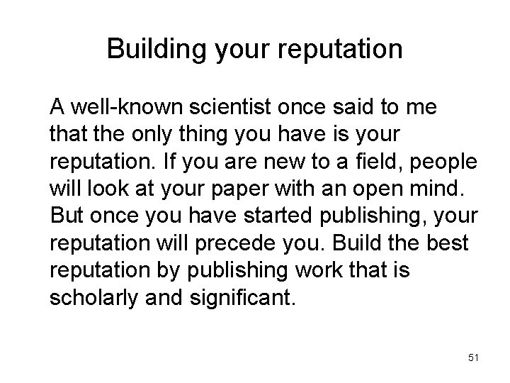 Building your reputation A well-known scientist once said to me that the only thing