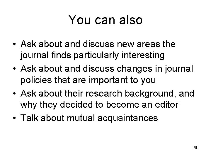 You can also • Ask about and discuss new areas the journal finds particularly