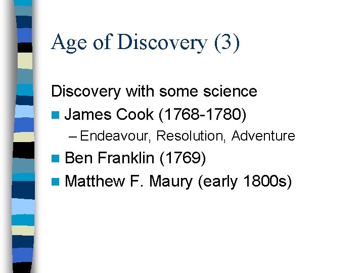 Age of Discovery (3) Discovery with some science n James Cook (1768 -1780) –