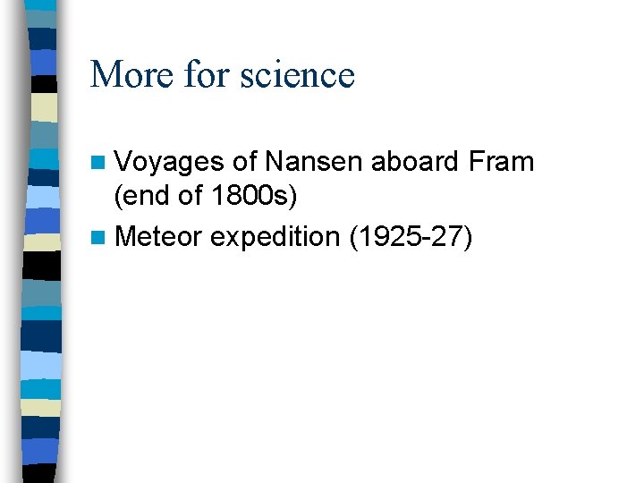 More for science n Voyages of Nansen aboard Fram (end of 1800 s) n