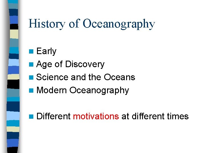 History of Oceanography n Early n Age of Discovery n Science and the Oceans