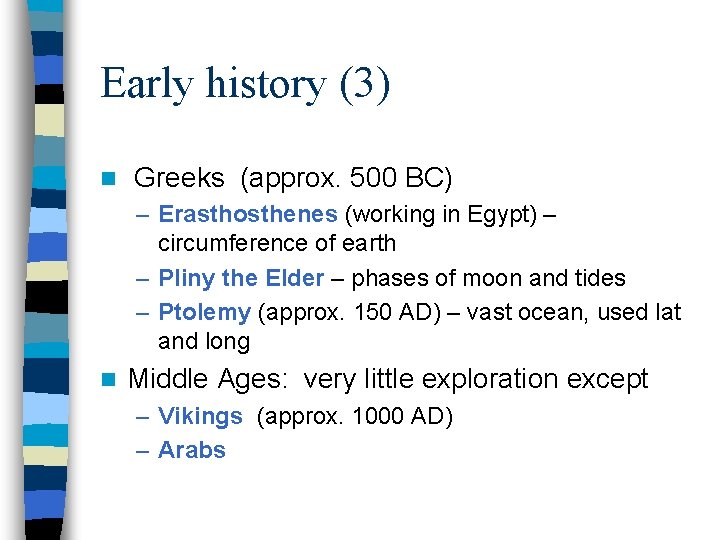 Early history (3) n Greeks (approx. 500 BC) – Erasthosthenes (working in Egypt) –