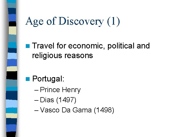 Age of Discovery (1) n Travel for economic, political and religious reasons n Portugal: