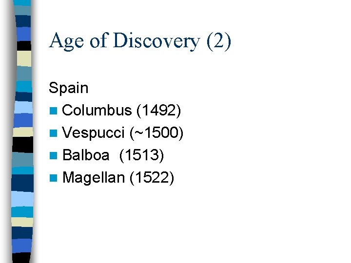 Age of Discovery (2) Spain n Columbus (1492) n Vespucci (~1500) n Balboa (1513)