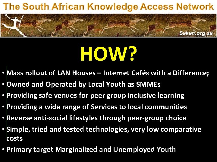 HOW? • Mass rollout of LAN Houses – Internet Cafés with a Difference; •