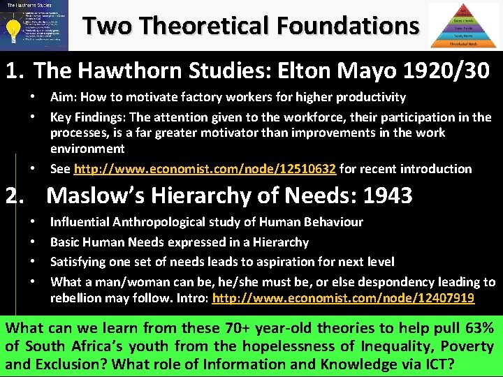 Two Theoretical Foundations 1. The Hawthorn Studies: Elton Mayo 1920/30 • • • Aim: