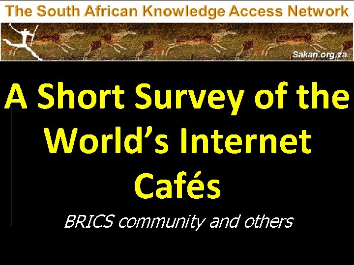 A Short Survey of the World’s Internet Cafés BRICS community and others 