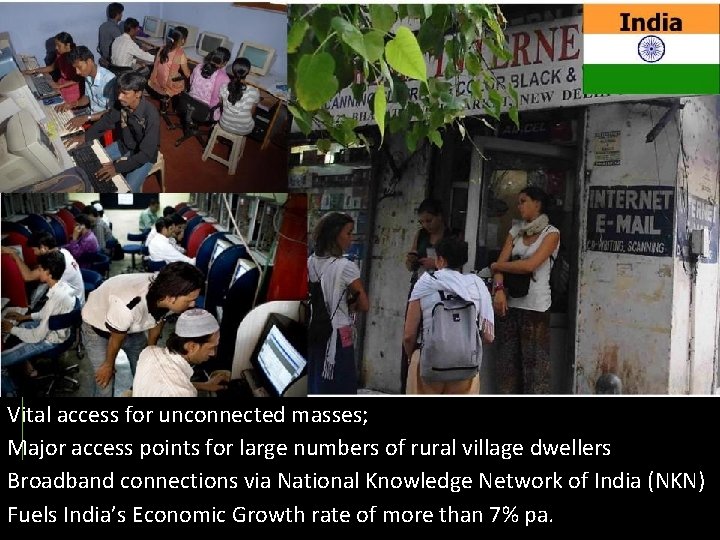 Vital access for unconnected masses; Major access points for large numbers of rural village