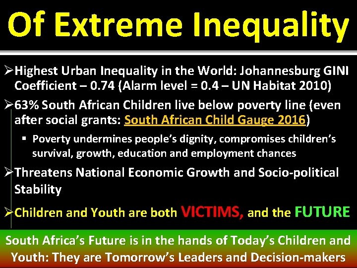 Of Extreme Inequality ØHighest Urban Inequality in the World: Johannesburg GINI Coefficient – 0.