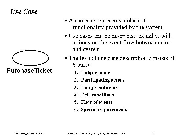 Use Case Purchase. Ticket Bernd Bruegge & Allen H. Dutoit • A use case Use Case Purchase. Ticket Bernd Bruegge & Allen H. Dutoit • A use case
