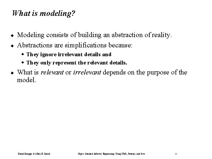 What is modeling? ¨ ¨ Modeling consists of building an abstraction of reality. Abstractions What is modeling? ¨ ¨ Modeling consists of building an abstraction of reality. Abstractions
